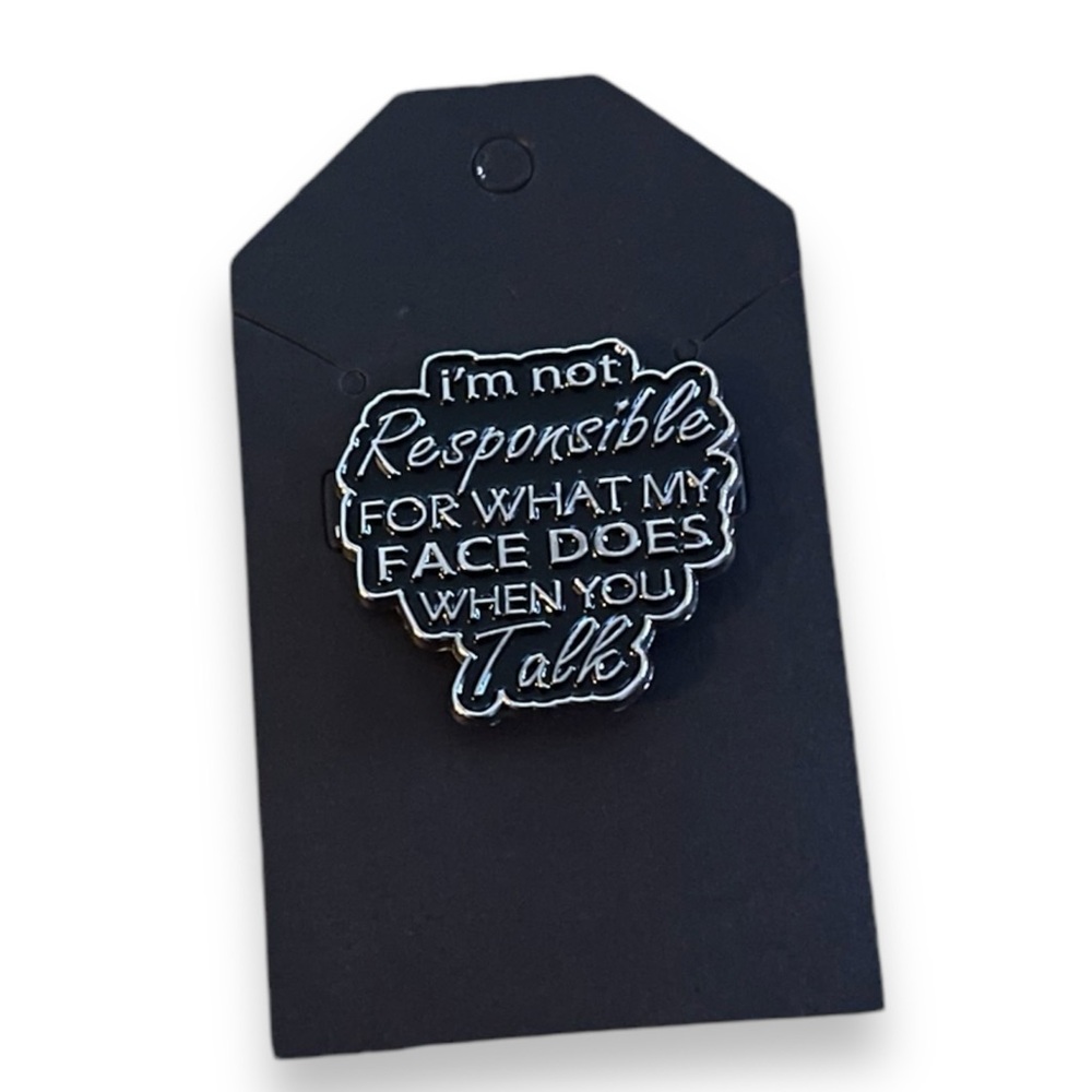 Enamel Pin: I’m Not Responsible For What My Face Does
